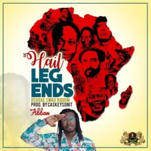 Abban - Hail Legends (Reggae Swag Riddim) (Prod. by CaskeysOnit)